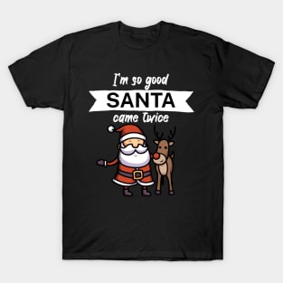 Im so good santa came twice T-Shirt